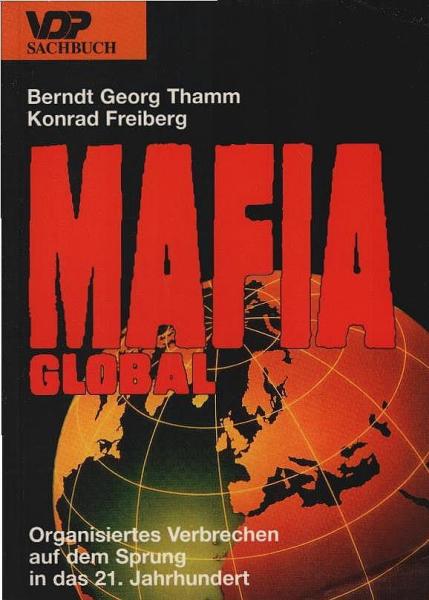 Mafia global : organisiertes Verbrechen auf dem Sprung in das 21. Jahrhundert.