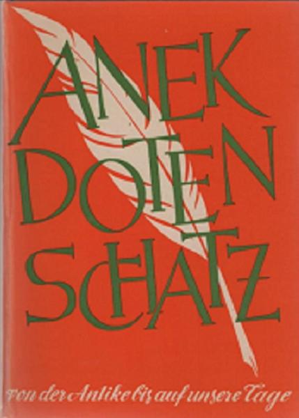 Anekdotenschatz : Von d. Antike bis auf unsere Tage.