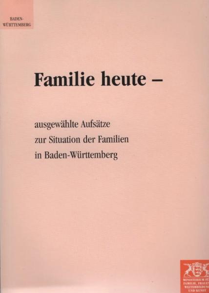 Familie heute : ausgewählte Aufsätze zur Situation der Familien in Baden-Württemberg.