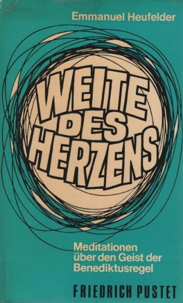 Weite des Herzens : Meditationen über d. Geist d. Benediktusregel.