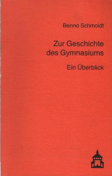 Zur Geschichte des Gymnasiums : ein Überblick ; Grundwissen und Probleme zur Geschichte und Systematik des deutschen Gymnasiums in Vergangenheit und Gegenwart.