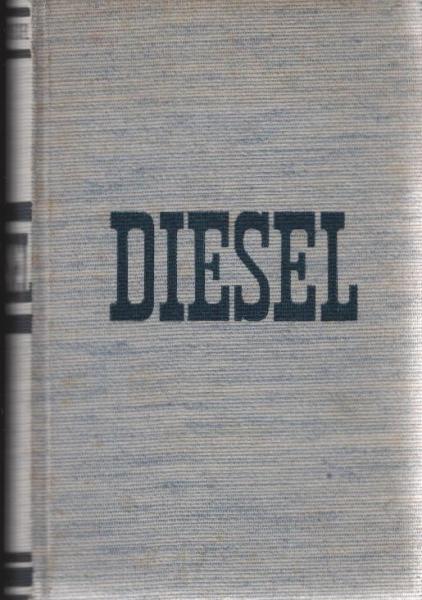 Diesel : Der Mensch ; Das Werk ; Das Schicksal.