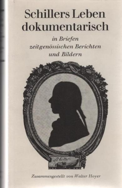 Schillers Leben dokumentarisch in Briefen, zeitgenössischen Berichten und Bildern.
