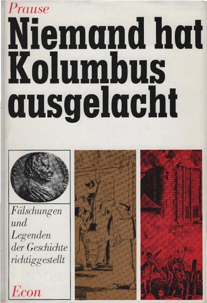 Niemand hat Kolumbus ausgelacht : Fälschungen u. Legenden d. Geschichte richtigestellt.