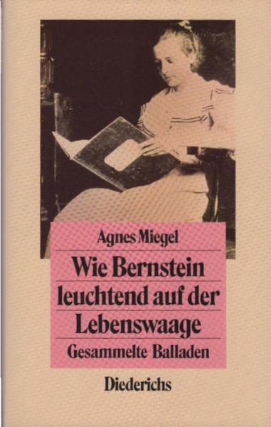 Wie Bernstein leuchtend auf der Lebenswaage : gesammelte Balladen.