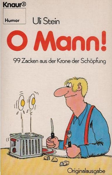 O Mann! : 99 Zacken aus d. Krone d. Schöpfung.