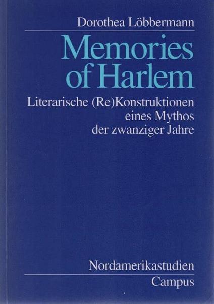 Memories of Harlem : literarische (Re)Konstruktionen eines Mythos der zwanziger Jahre.