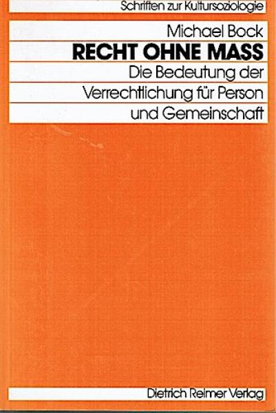 Recht ohne Mass. Die Bedeutung der Verrechtlichung für Person und Gemeinschaft.