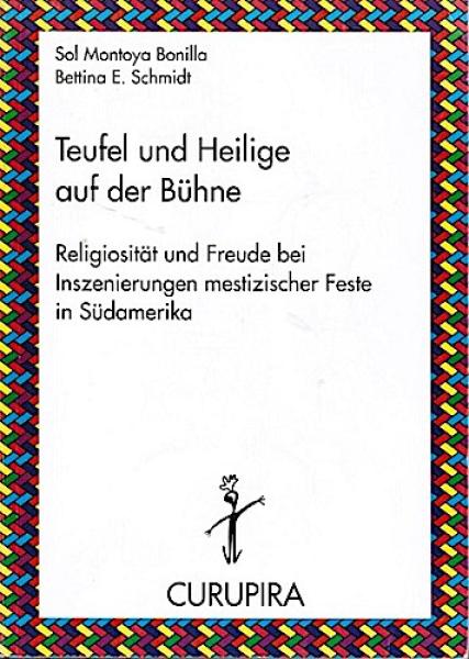 Teufel und Heilige auf der Bühne. Religiosität und Freude bei Inszenierungen mestizischer Feste in Südamerika.