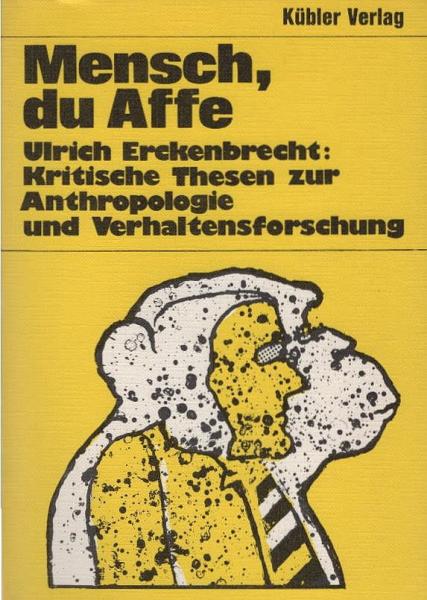 Mensch, du Affe : krit. Thesen z. Anthropologie u. Verhaltensforschung.