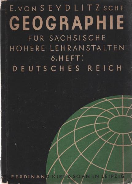 E. von Seydlitzsche Geographie für sächsische höhere Lehranstalten; 6. Heft: Das Deutsche Reich