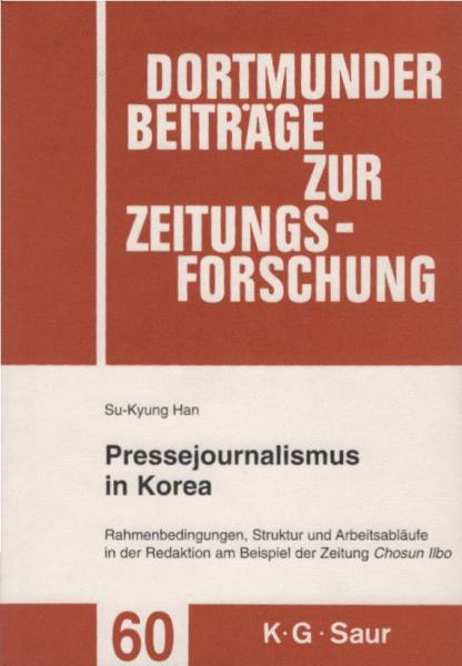 Pressejournalismus in Korea : Rahmenbedingungen, Struktur und Arbeitsabläufe in der Redaktion am Beispiel der Zeitung Chosun-ilbo.