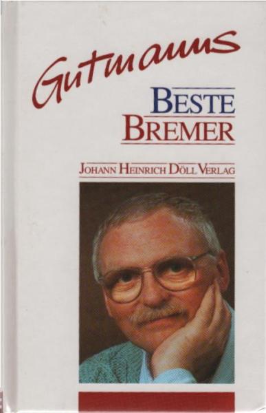 [Beste Bremer] ; Hermann Gutmanns beste Bremer