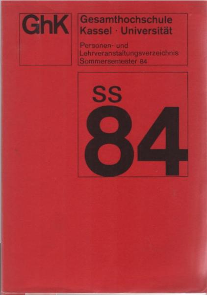 Gesamthochschule Kassel (GhK) Universität des Landes Hessen: Personen und Lehrveranstaltungsverzeichnis Sommersemester 1984.