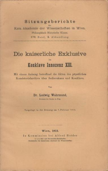 Die kaiserliche Exklusive im Konklave Innozenz XIII; mit einem Anhang betreffend die Akten des päpstlichen Konsistorialarchivs über Sedisvakanz und Konklave