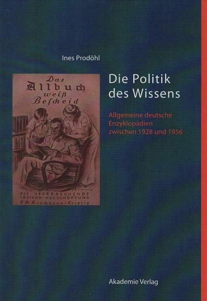 Die Politik des Wissens : allgemeine deutsche Enzyklopädien zwischen 1928 und 1956.