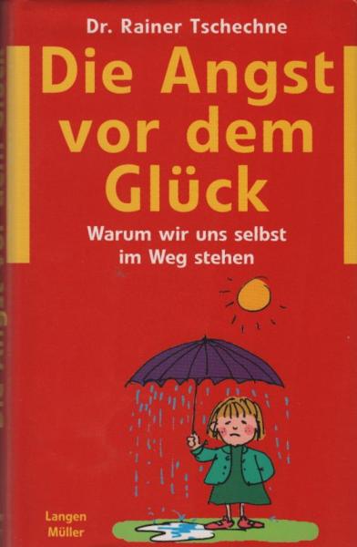 Die Angst vor dem Glück : warum wir uns selbst im Weg stehen.