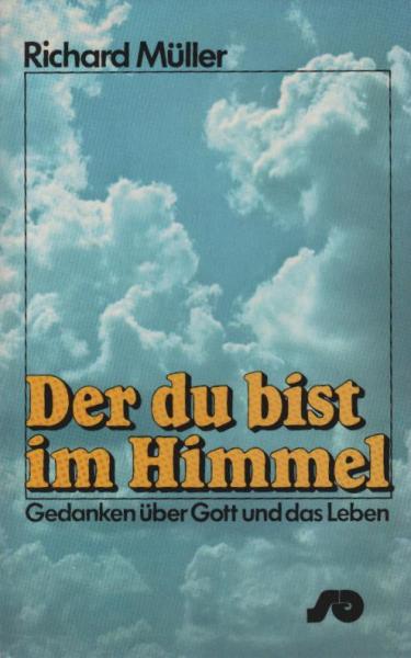 Der du bist im Himmel : Gedanken über Gott u.d. Leben.