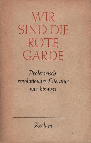 Wir sind die rote Garde : Proletar.-revolutionäre Literatur 1914-1933.