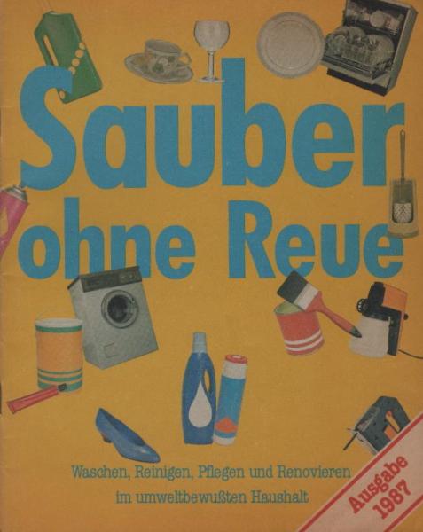 Sauber ohne Reue : Waschen, Reinigen, Pflegen und Renovieren im umweltbewussten Haushalt.