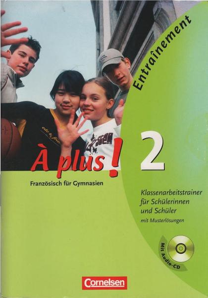 Á plus!; Teil: 2 . Klassenarbeitstrainer für Schülerinnen und Schüler mit Musterlösungen (inkl. 1 Audio-CD)