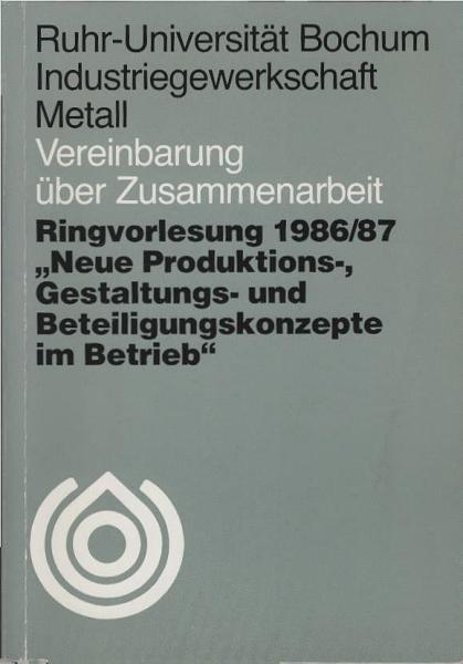 Ringvorlesung 1986/87 [neunzehnhundertsechsundachtzig, siebenundachtzig] "Neue Produktions-, Gestaltungs- und Beteiligungskonzepte im Betrieb"