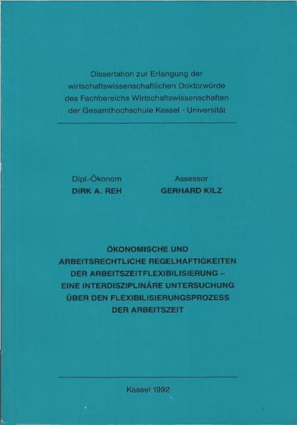 Ökonomische und arbeitsrechtliche Regelhaftigkeiten der Arbeitszeitflexibilisierung : eine interdisziplinäre Untersuchung über den Flexibilisierungsprozess der Arbeitszeit.