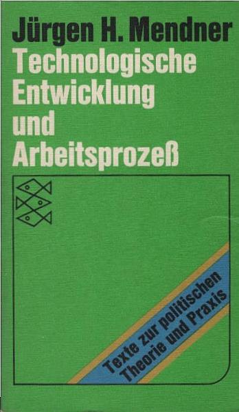 Technologische Entwicklung und Arbeitsprozess : zur reellen Subsumation d. Arbeit unter d. Kapital.