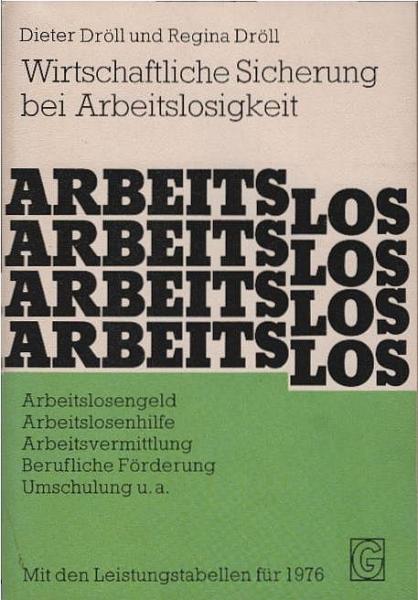 Arbeitslos : wirtschaftl. Sicherung bei Arbeitslosigkeit ; [mit d. Leistungstab. für 1976].