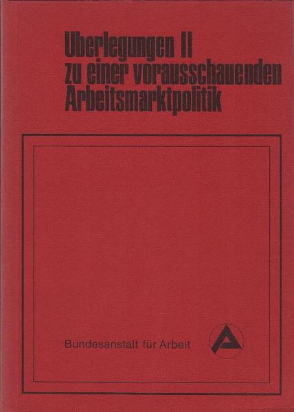 Überlegungen zu einer vorausschauenden Arbeitsmarktpolitik; Teil: 2.