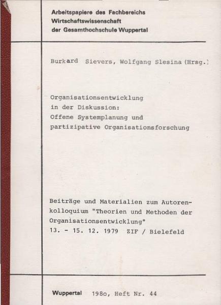 Organisationsentwicklung in der Diskussion: offene Systemplanung und partizipative Organisationsforschung : Beitr. u. Materialien zum Autorenkolloquium Theorien u. Methoden d. Organisationsentwicklung, 13. - 15.12.1979, ZIF, Bielefeld.