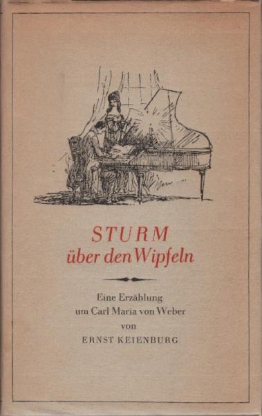 Sturm über den Wipfeln : Eine Erzählung um Carl Maria von Weber.