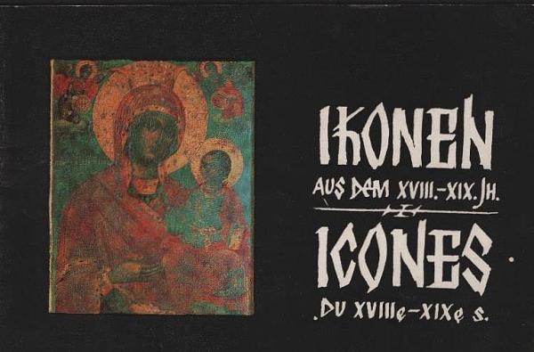 Ikonen aus dem XVIII.-XIX. Jh. = Icones du XVIIIe-XIXe s.