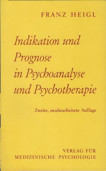 Indikation und Prognose in Psychoanalyse und Psychotherapie : für d. Praxis d. Arztes, Psychotherapeuten u. klin. Psychologen.
