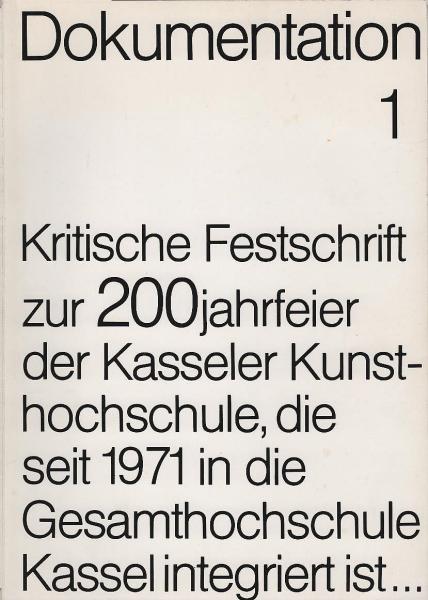 Kritische Festschrift zur 200-Jahr-Feier [Zweihundert-Jahr-Feier] der Staatlichen Hochschule für Bildende Kunst Kassel, die seit 1971 in die Gesamthochschule Kassel integriert ist : Kassel, 18. Oktober 1977 ; [1777 - 1977].