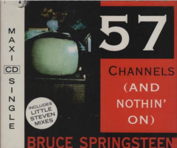 57 channels (and nothin' on, 4 versions, 1992)