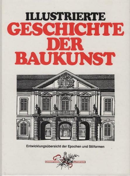 Illustrierte Geschichte der Baukunst : Entwicklungsübersicht [der Epochen und Stilformen].