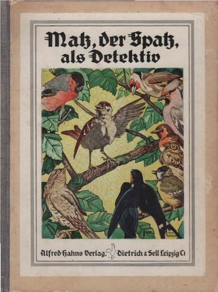 Matz, der Spatz, als Detektiv : eine lust. Geschichte aus d. Vogelwelt