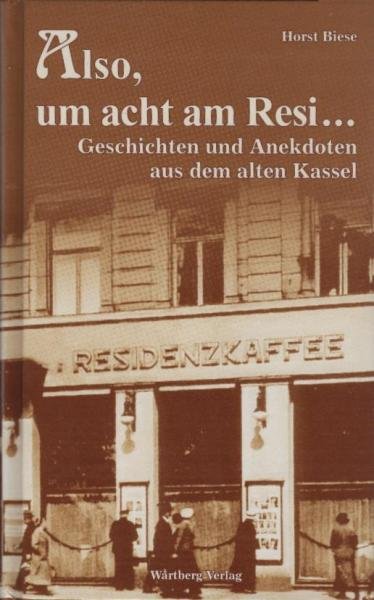 Geschichten und Anekdoten aus dem alten Kassel; Teil: [1]., "Also, um acht am Resi ..."