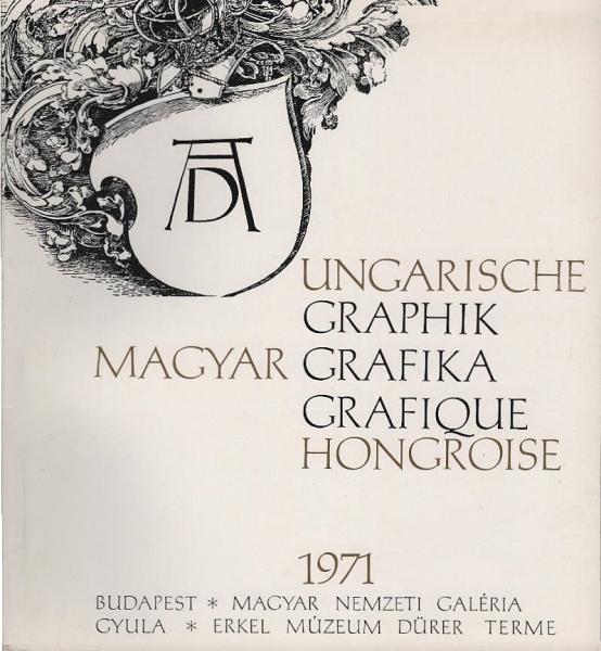 Ungarische Graphik : Dürer emlékezetére születésének 500 évforduloján ; [Ãbrahám Rafael ...] = Magyar grafika = Grafique hongroise.