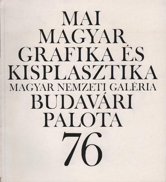 Mai magyar grafika és kisplasztika : Zichy Mihály és Ferenczy István tiszteletére ; [kiállítás] 1976. Október = Art graphique et petite sculpture hongrois d'aujourd'hui : hommage á Mihály Zichy et István Ferenczy