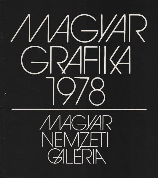 Magyar grafika 1978 : Magyar Képzomuvészek Szövetségének kiállítása; Magyar Nemzeti Galéria, 1979. február = Art graphique hongrois 1978