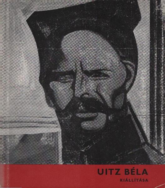 Uitz Béla kiállítása : a szovjet múzeumokban és a muvész tulajdonában levo muvekbol