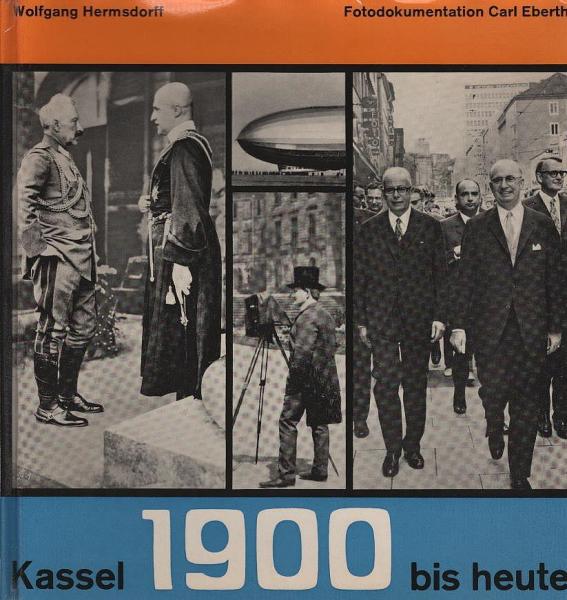 Kassel 1900 [neunzehnhundert] bis heute : Dokumentation.