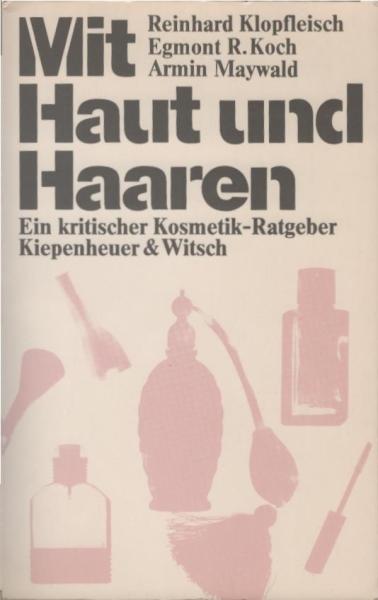 Mit Haut und Haaren : e. krit. Kosmetik-Ratgeber.