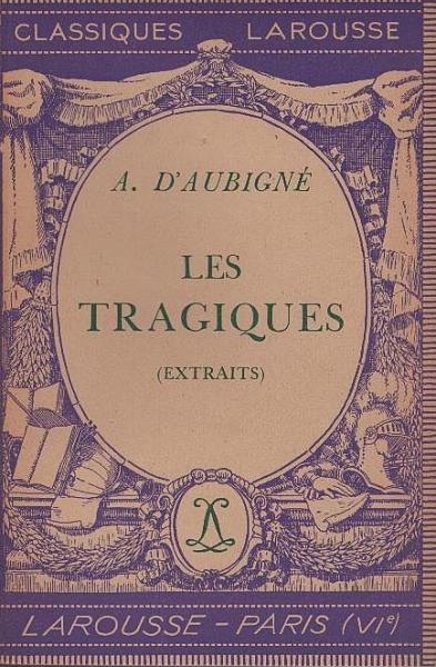Les tragiques, extraits ; avec une notice biographique, une notice historique et littéraire, des notes explicatives, des jugements, un questionnaire et des sujets de devoirs, par Henry Bardon.