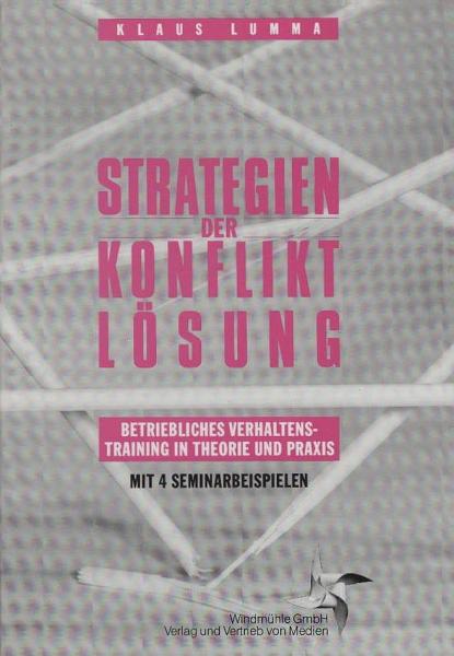 Strategien der Konfliktlösung : betriebl. Verhaltenstraining in Theorie u. Praxis ; mit 4 Seminarbeispielen.