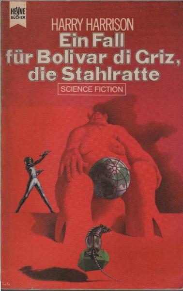 Harrison, Harry: ... Roman des Stahlratten-Zyklus; Teil: [3]., Ein Fall für Bolivar di Griz, die Stahlratte.