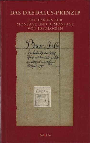 Das Daedalus-Prinzip Ein Diskurs zur Montage und Demontage von Ideologien. Steffen Dietzsch zum 65. Geburtstag.