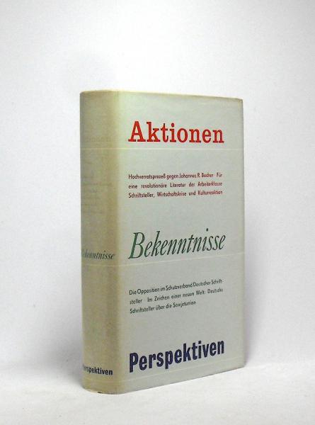 Aktionen, Bekenntnisse, Perspektiven : Berichte u. Dokumente vom Kampf um d. Freiheit d. literar. Schaffens in d. Weimarer Republik.